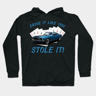 Mustang Boss 302 Drive It Like You Stole It Hoodie